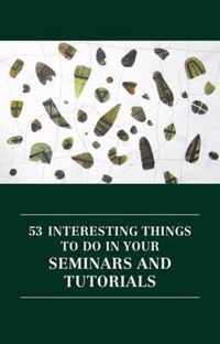 53 Interesting Things to Do in Your Seminars and Tutorials