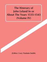 The Itinerary Of John Leland In Or About The Years 1535-1543 (Volume Iv)