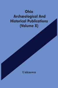 Ohio Archaeological And Historical Publications (Volume X)