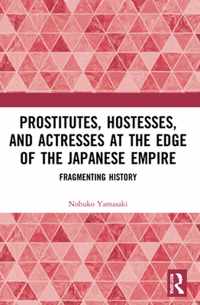 Prostitutes, Hostesses, and Actresses at the Edge of the Japanese Empire