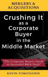 Mergers & Acquisitions: Crushing It as a Corporate Buyer in the Middle Market