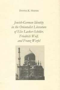 Jewish-German Identity in the Orientalist Literature of Else Lasker-Schuler, Friedrich Wolf, and Franz Werfel