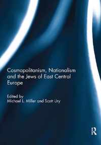 Cosmopolitanism, Nationalism and the Jews of East Central Europe