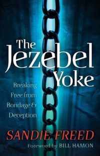 The Jezebel Yoke Breaking Free From Bondage And Deception