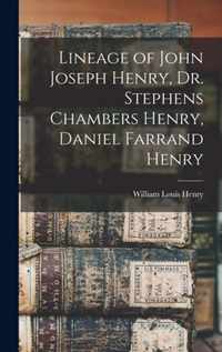 Lineage of John Joseph Henry, Dr. Stephens Chambers Henry, Daniel Farrand Henry