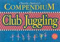 Charlie Dancey's Compendium Of Club Juggling