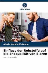 Einfluss der Rohstoffe auf die Endqualitat von Bieren