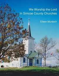 We Worship the Lord in Simcoe County Churches