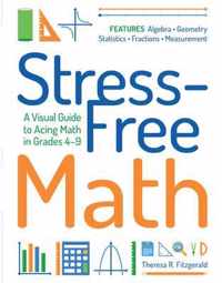 Stress-Free Math: A Visual Guide to Acing Math in Grades 4-9