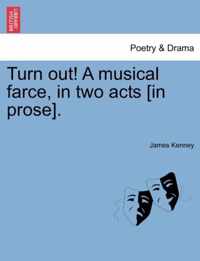 Turn Out! a Musical Farce, in Two Acts [in Prose].