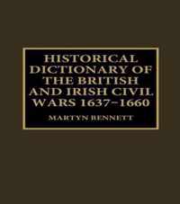 Historical Dictionary of the British and Irish Civil Wars, 1637-1660