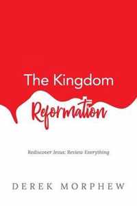 The Kingdom Reformation: Rediscover Jesus