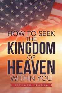 How to Seek the Kingdom of Heaven Within You