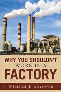 Why You Shouldn't Work in a Factory