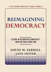 Reimagining Democracy Lessons in Deliberative Democracy from the Irish Front Line Brown Democracy Medal