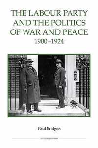 The Labour Party and the Politics of War and Peace, 1900-1924