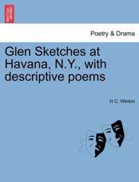 Glen Sketches at Havana, N.Y., with Descriptive Poems