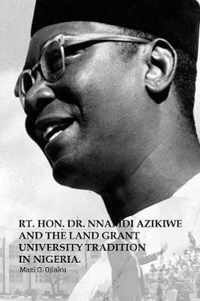 The Rt. Hon. Dr. Nnamdi Azikiwe and The Land Grant University Tradition in Nigeria