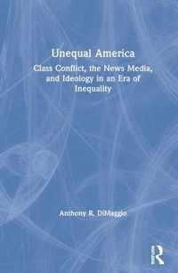 Unequal America: Class Conflict, the News Media, and Ideology in an Era of Record Inequality