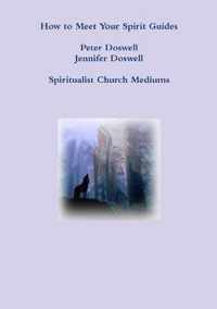 How to Meet Your Spirit Guides Peter Doswell Jennifer Doswell Spiritualist Church Mediums