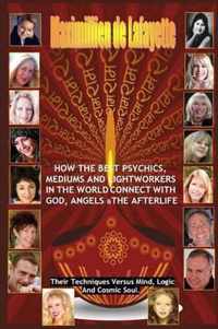 How the Best Psychics, Mediums and Lightworkers in the World Connect with God, Angels and the Afterlife