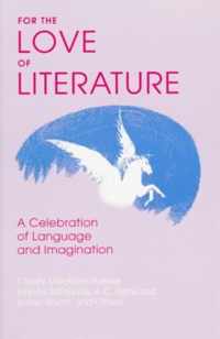 For the Love of Literature A Celebration of Language and Imagination