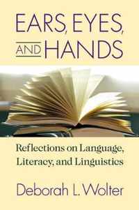 Ears, Eyes, and Hands - Reflections on Language, Literarcy, and Linguistics