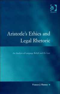 Aristotle's Ethics and Legal Rhetoric: An Analysis of Language Beliefs and the Law