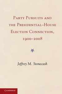 Party Pursuits and the Presidential-House Election Connection, 1900 2008