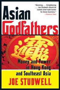 Asian Godfathers: Money and Power in Hong Kong and Southeast Asia