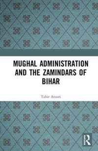 Mughal Administration and the Zamindars of Bihar