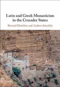 Latin and Greek Monasticism in the Crusader States