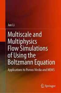 Multiscale and Multiphysics Flow Simulations of Using the Boltzmann Equation