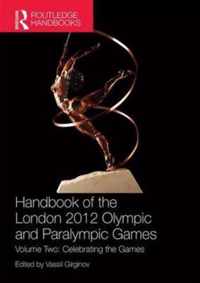 Handbook of the London 2012 Olympic and Paralympic Games: Volume Two: Celebrating the Games