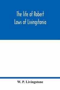 The life of Robert Laws of Livingstonia; a narrative of missionary adventure and achievement