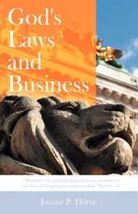 God's Laws and Business:  Wisdom is the Principal Thing; Therefore Get Wisdom: and with All Thy Getting Get Understanding  Proverbs 4