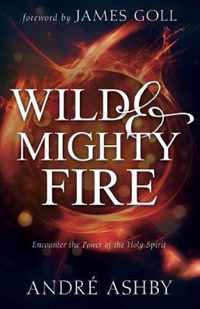 Wild and Mighty Fire