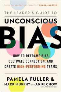 The Leader's Guide to Unconscious Bias: How to Reframe Bias, Cultivate Connection, and Create High-Performing Teams