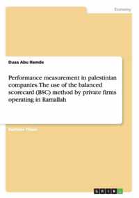 Performance measurement in palestinian companies. The use of the balanced scorecard (BSC) method by private firms operating in Ramallah