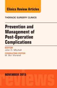 Prevention and Management of Post-Operative Complications, An Issue of Thoracic Surgery Clinics