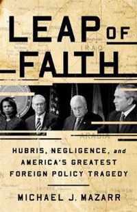 Leap of Faith: Hubris, Negligence, and America's Greatest Foreign Policy Tragedy