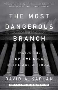 The Most Dangerous Branch: Inside the Supreme Court in the Age of Trump