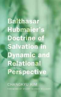 Balthasar Hubmaier's Doctrine of Salvation in Dynamic and Relational Perspective