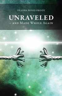 Unraveled - And Made Whole Again