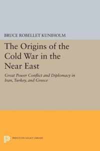 The Origins of the Cold War in the Near East - Great Power Conflict and Diplomacy in Iran, Turkey, and Greece