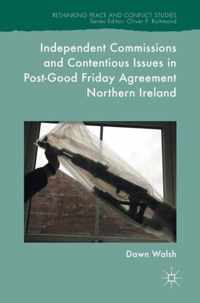 Independent Commissions and Contentious Issues in Post Good Friday Agreement Nor