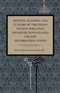 History, Manners, and Customs of the Indian Nations Who Once Inhabited Pennsylvania and the Neighbouring States