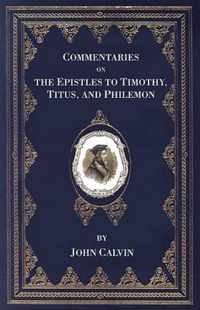 Commentaries On The Epistles To Timothy, Titus, And Philemon