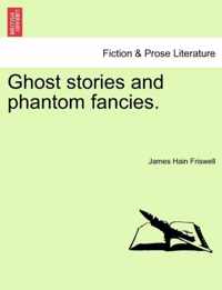 Ghost Stories and Phantom Fancies.