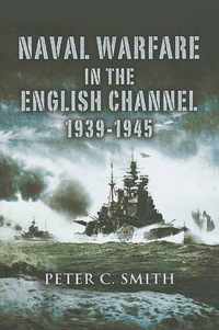 Naval Warfare in the English Channel 1939-1945